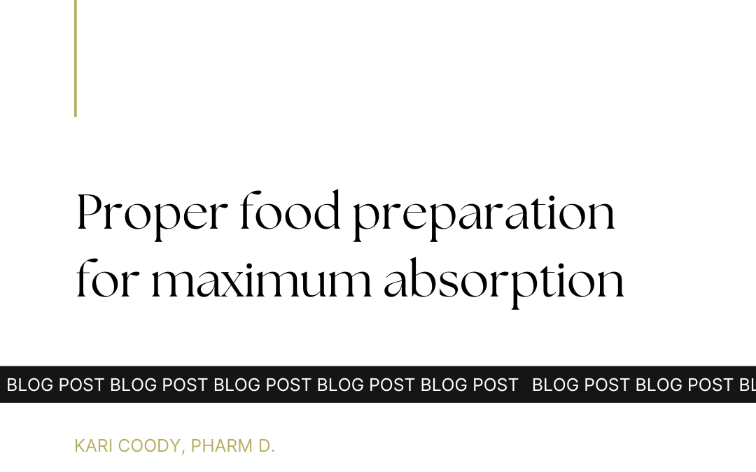 Proper food preparation for maximum absorption