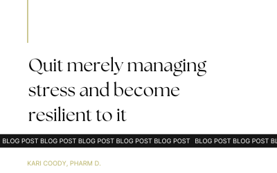 Quit merely managing stress and become resilient to it