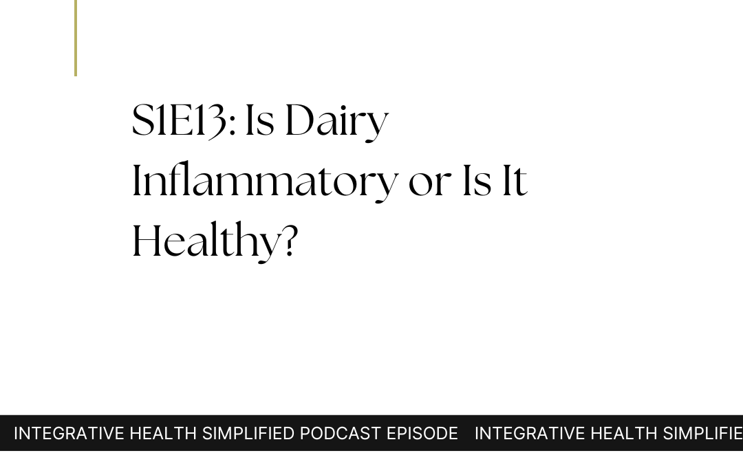 S1E13: Is Dairy Inflammatory or Is It Healthy?