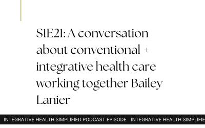 S1E21: A conversation about conventional + integrative health care working together Bailey Lanier