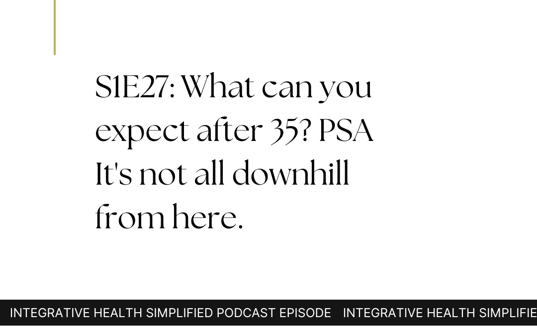 S1E27: What can you expect after 35? PSA It’s not all downhill from here.