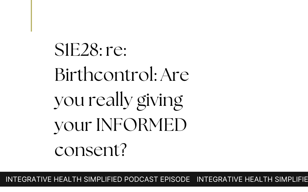 S1E28: re: Birthcontrol: Are you really giving your INFORMED consent?