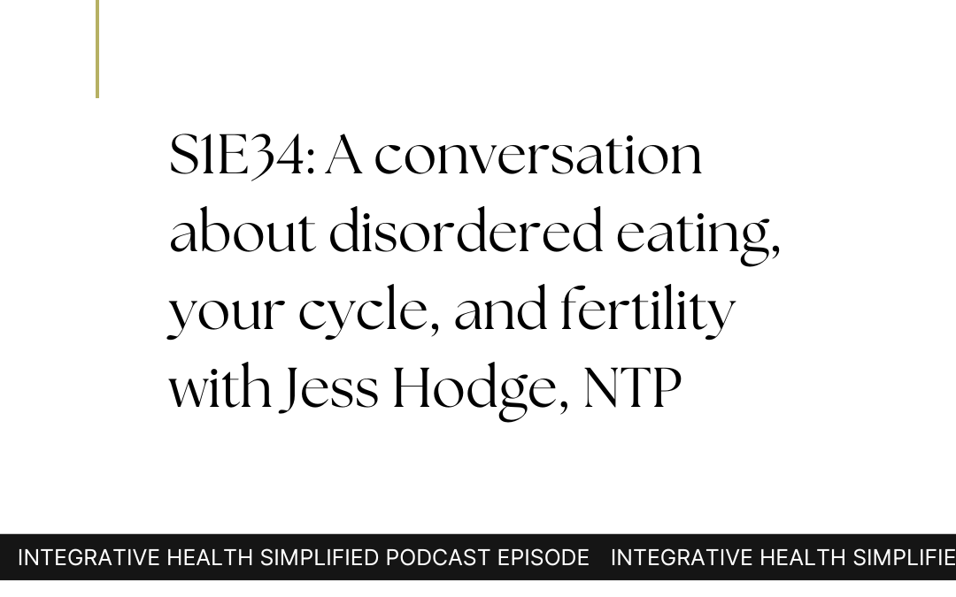 S1E34: A conversation about disordered eating, your cycle, and fertility with Jess Hodge, NTP