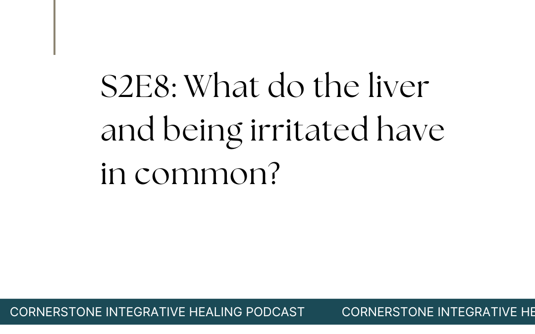 S2E8: What do the liver and being irritated have in common?