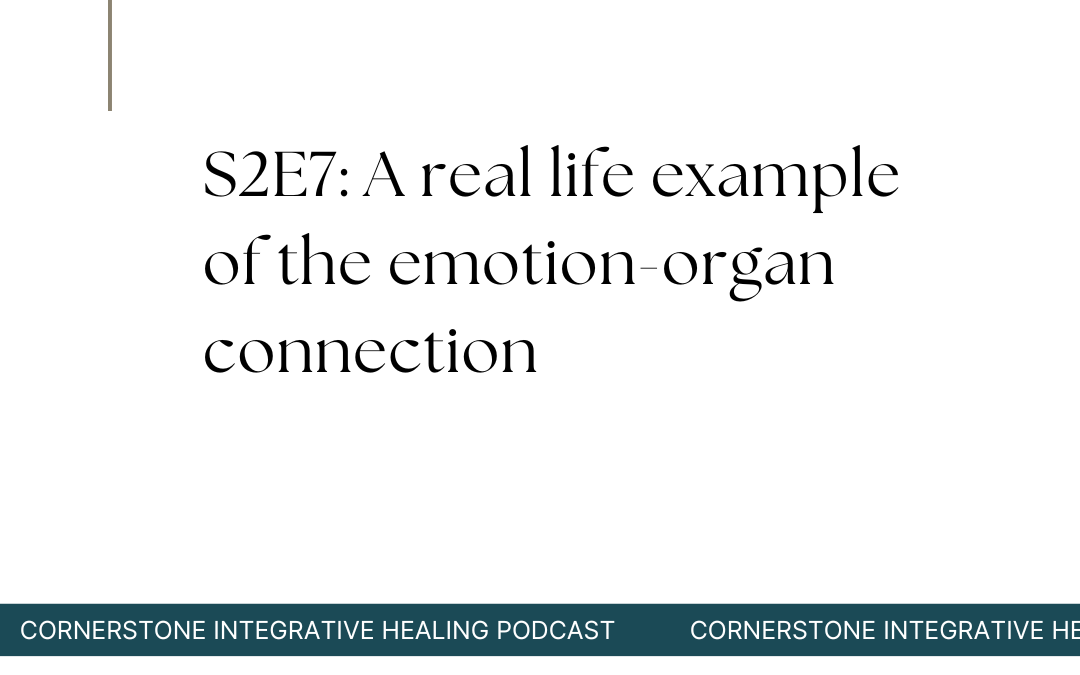 S2E7: A real life example of the emotion-organ connection