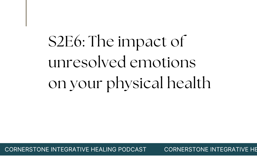 S2E6: The impact of unresolved emotions on your physical health