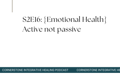S2E16: {Emotional Health} Active not passive