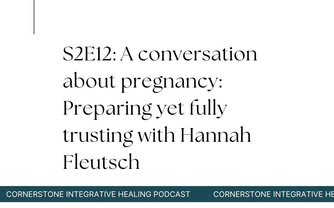 S2E12: A conversation about pregnancy: Preparing yet fully trusting with Hannah Fleutsch