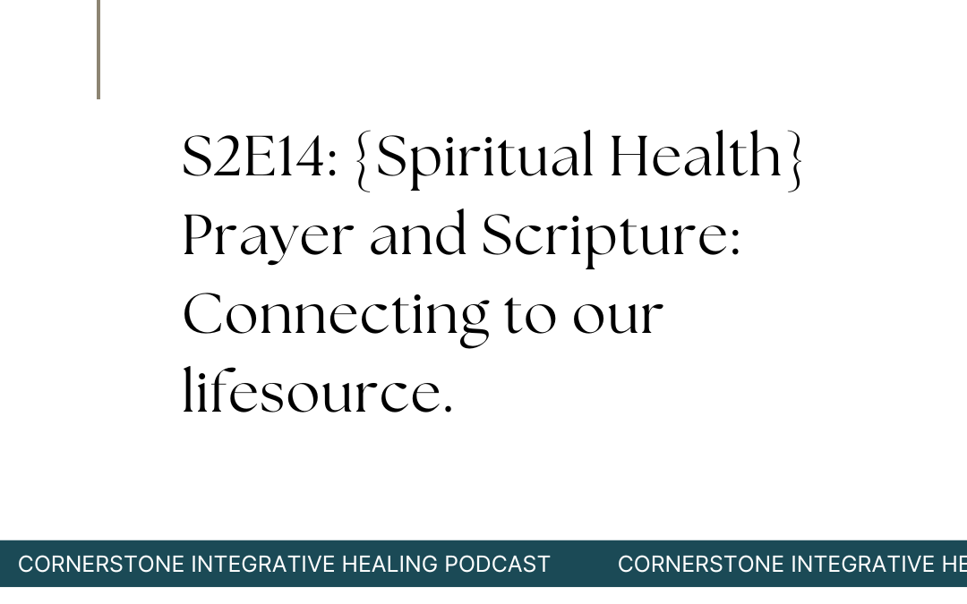 S2E14: {Spiritual Health} Prayer and Scripture: Connecting to Our Lifesource.