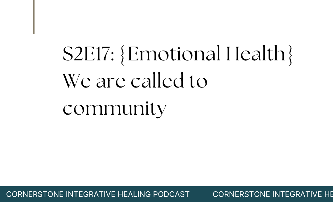 S2E17: {Emotional Health} We are called to community