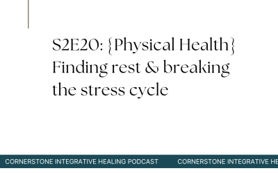 S2E20: {Physical Health} Finding rest & breaking the stress cycle