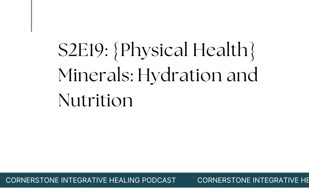 S2E19: {Physical Health} Minerals: Hydration and Nutrition