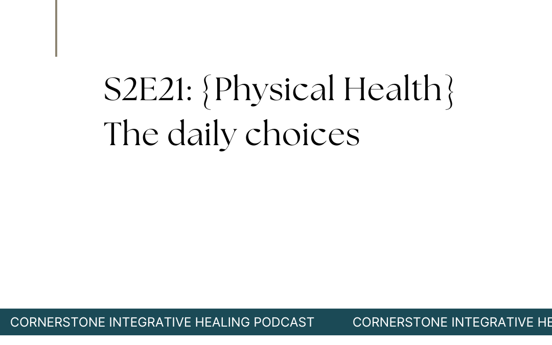 S2E21: {Physical Health} The daily choices