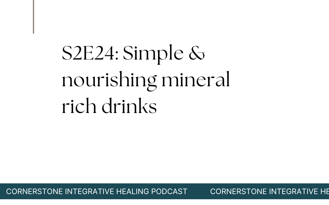 S2E24: Simple & nourishing mineral rich drinks