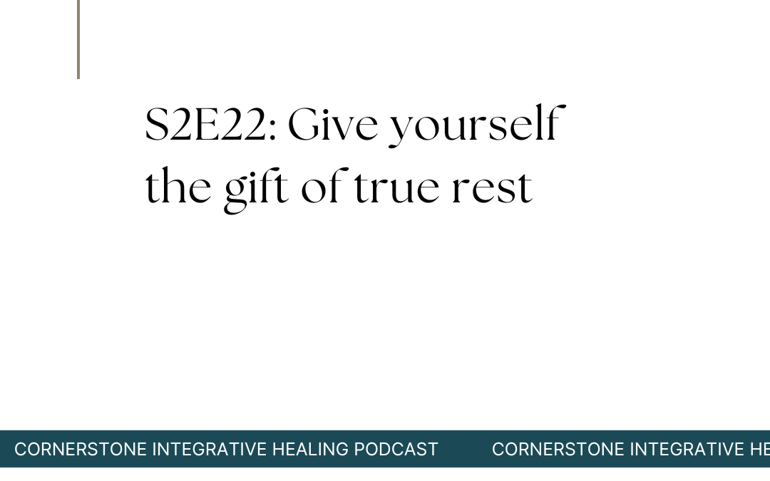 S2E22: Give yourself the gift of true rest