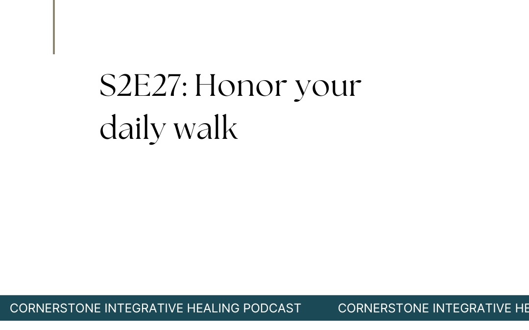 S2E27: Honor your daily walk