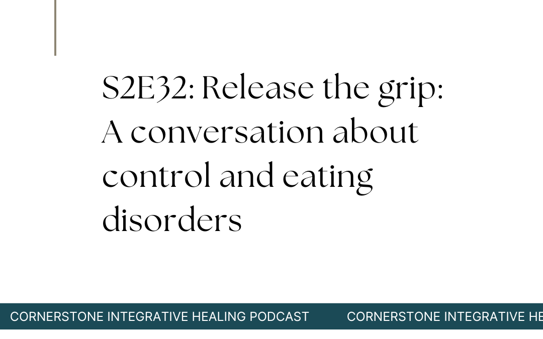 S2E32: Release the grip: A conversation about control and eating disorders