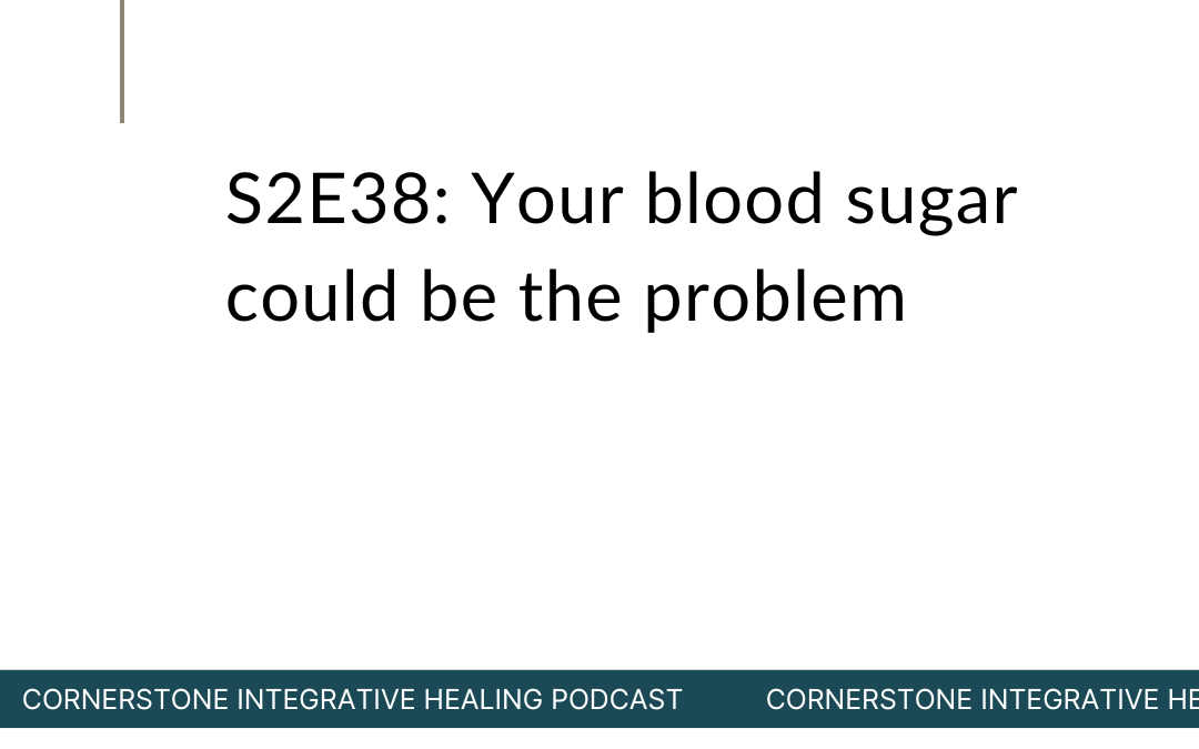 S2E38: Your blood sugar could be the problem