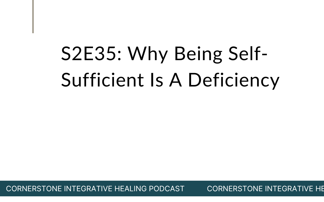 S2E35: Why Being Self-Sufficient Is A Deficiency