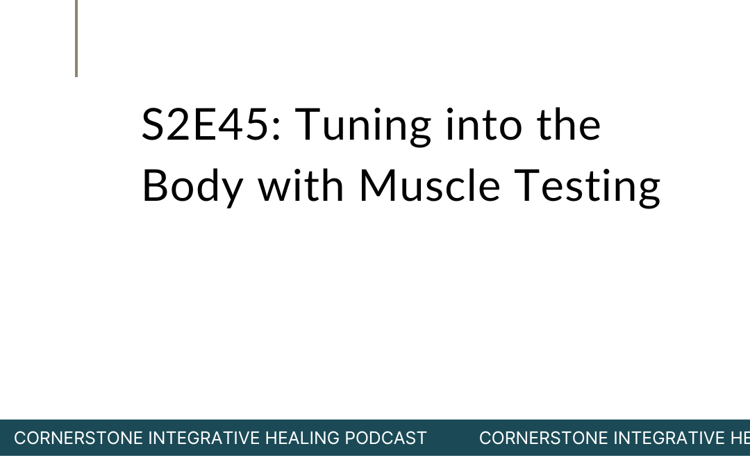 S2E45: Tuning into the Body with Muscle Testing