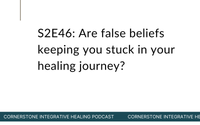 S2E46: Are false beliefs keeping you stuck in your healing journey?
