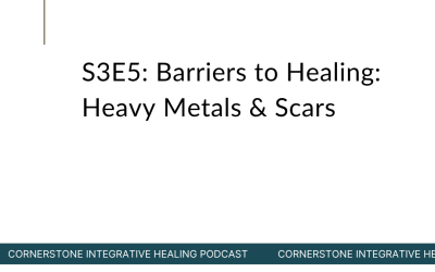 S3E5: Barriers to Healing: Heavy Metals & Scars