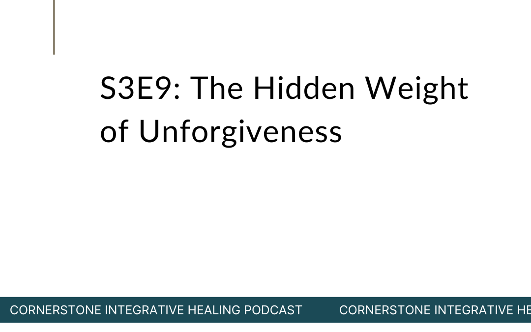 S3E9: The Hidden Weight of Unforgiveness