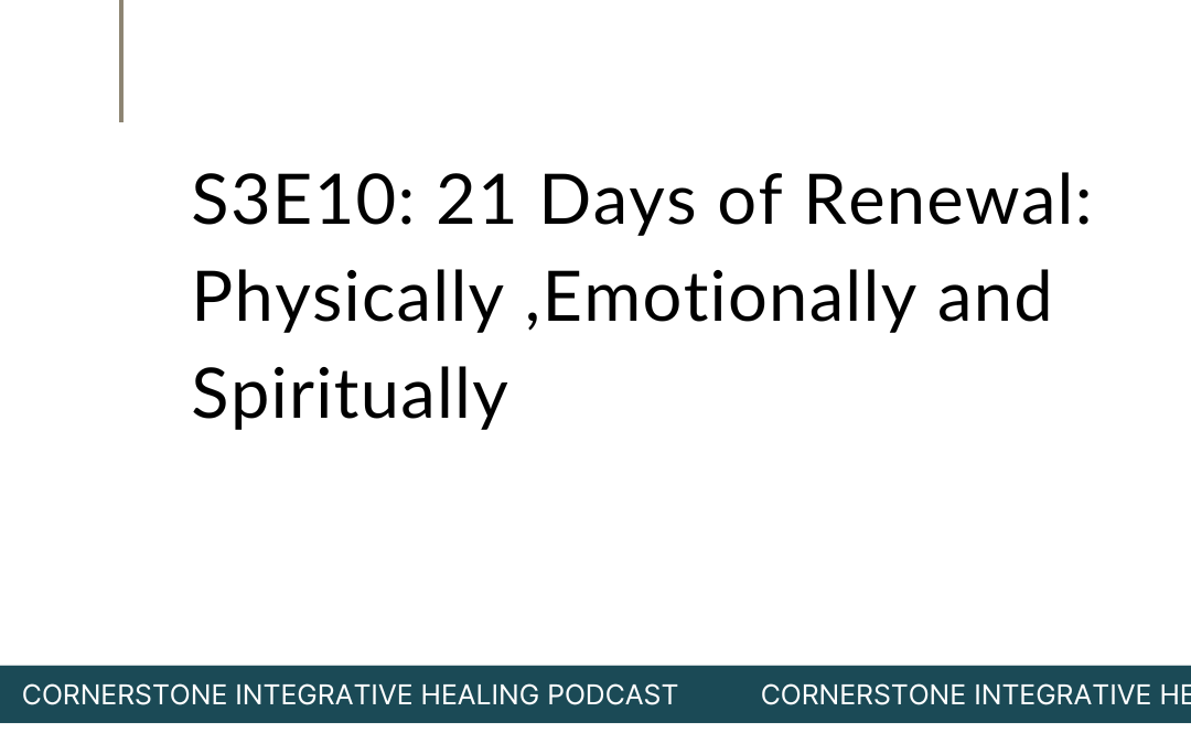 S3E10: 21 Days of Renewal: Physically ,Emotionally and Spiritually