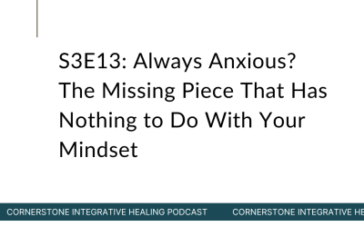 S3E13: Always Anxious? The Missing Piece That Has Nothing to Do With Your Mindset