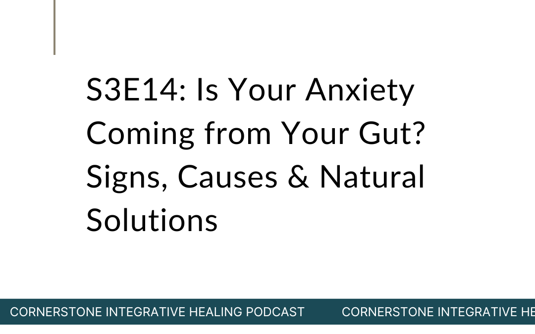 S3E14: Is Your Anxiety Coming from Your Gut? Signs, Causes & Natural Solutions
