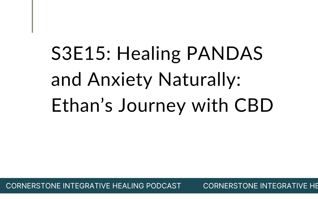 S3E15: Healing PANDAS and Anxiety Naturally: Ethan’s Journey with CBD