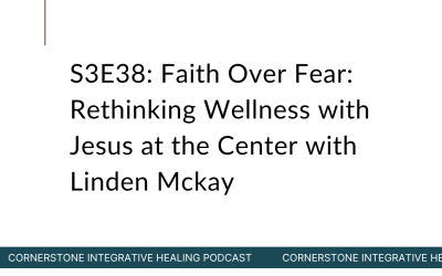 S3E38: Faith Over Fear: Rethinking Wellness with Jesus at the Center with Linden Mckay