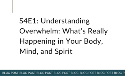 S4E1: Understanding Overwhelm: What’s Really Happening in Your Body, Mind, and Spirit