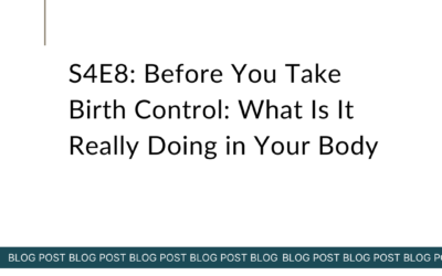 S4E8: Before You Take Birth Control: What Is It Really Doing in Your Body