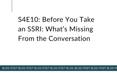 S4E10: Before You Take an SSRI: What’s Missing From the Conversation