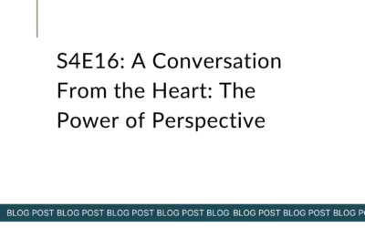 S4E16: A Conversation From the Heart: The Power of Perspective