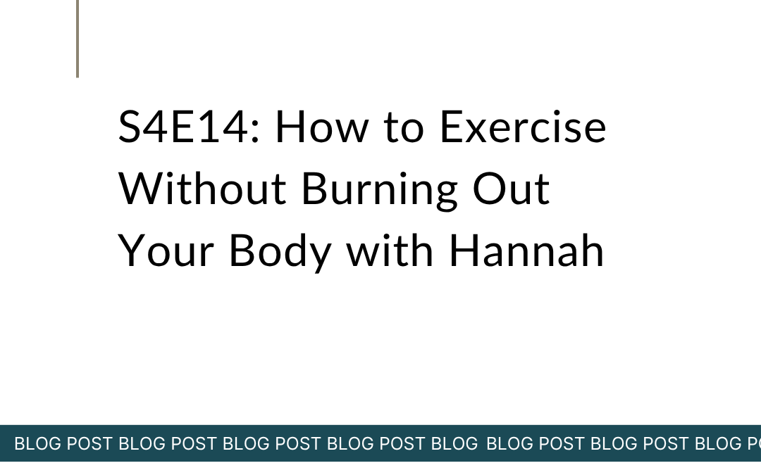 S4E14: How to Exercise Without Burning Out Your Body with Hannah