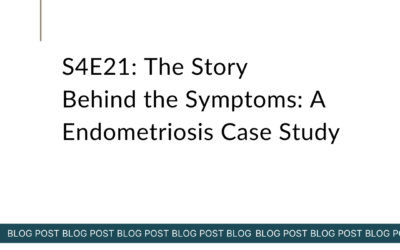 S4E21: The Story Behind the Symptoms: A Endometriosis Case Study