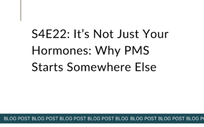 S4E22: It’s Not Just Your Hormones: Why PMS Starts Somewhere Else