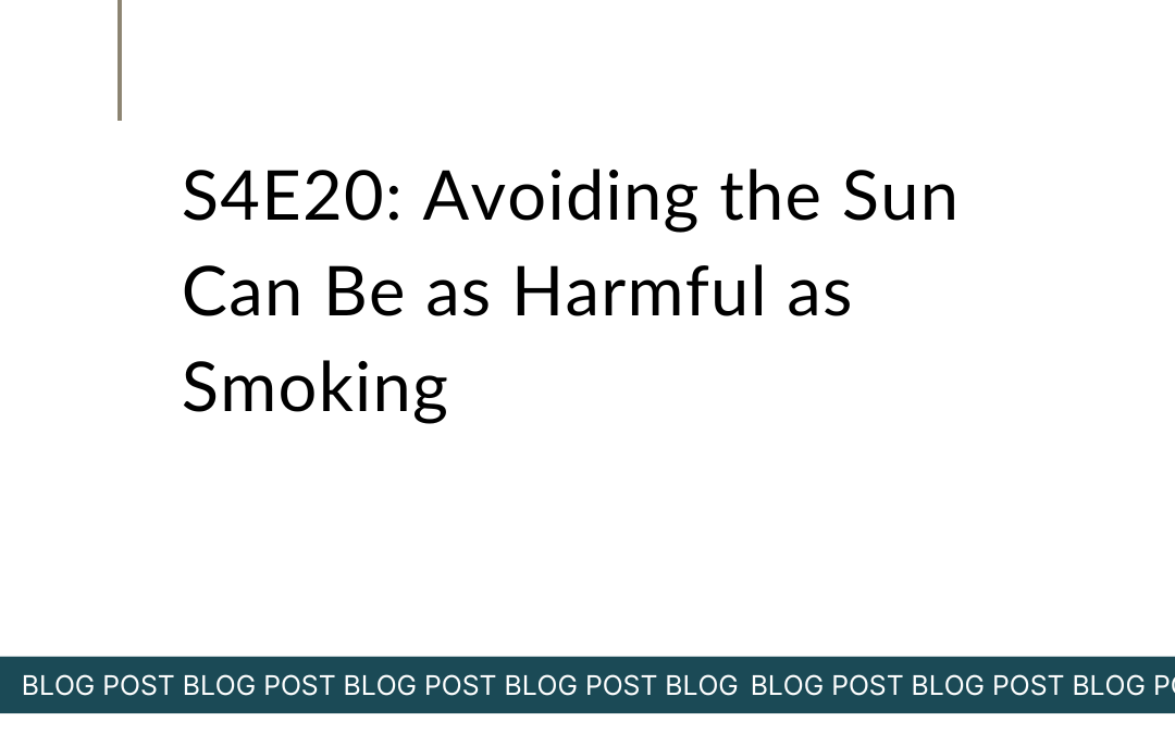 S4E20: Avoiding the Sun Can Be as Harmful as Smoking