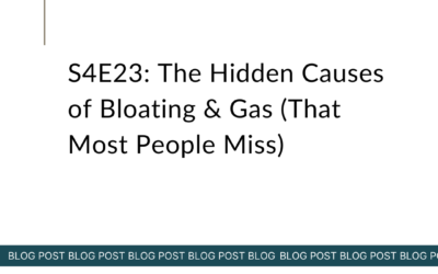 S4E23: The Hidden Causes of Bloating & Gas (That Most People Miss)