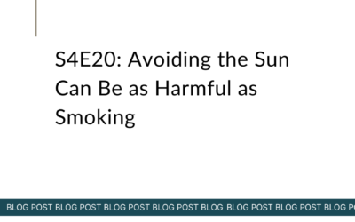 S4E20: Avoiding the Sun Can Be as Harmful as Smoking