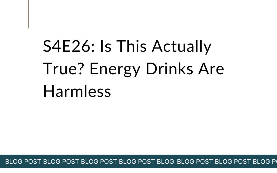 S4E26: Is This Actually True? Energy Drinks Are Harmless