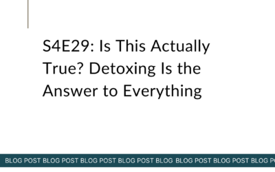 S4E29: Is This Actually True? Detoxing Is the Answer to Everything