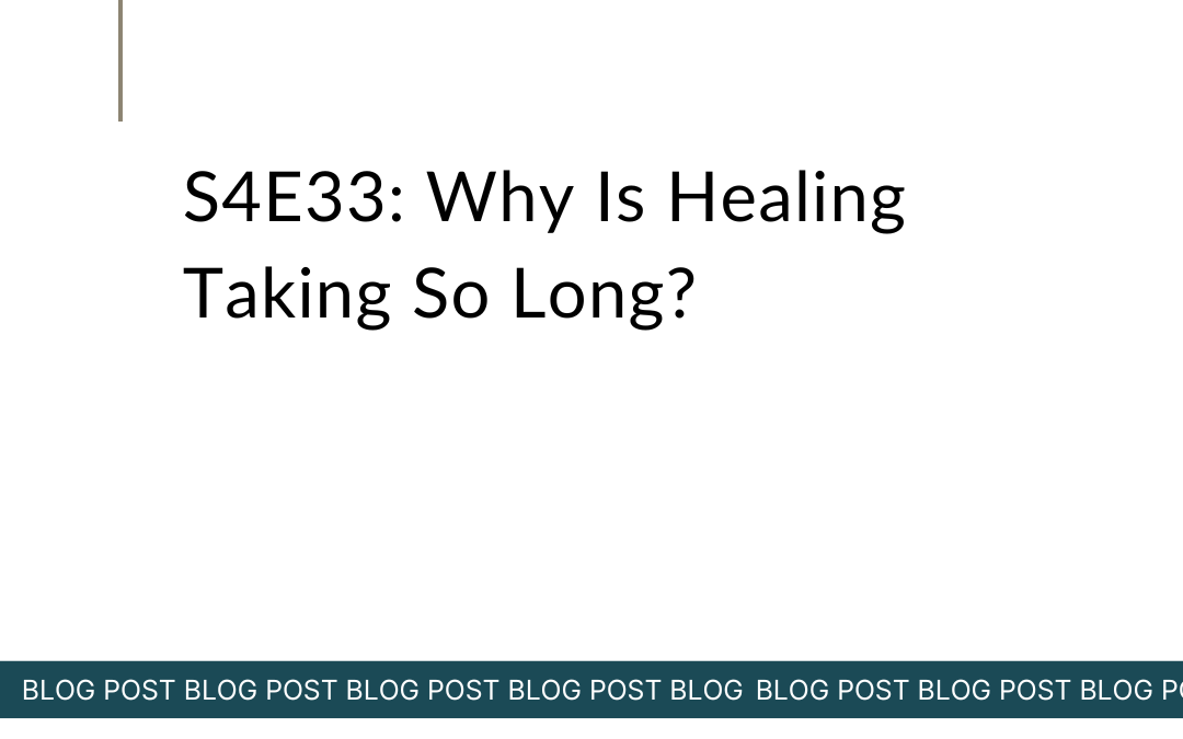 S4E33: Why Is Healing Taking So Long?