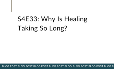 S4E33: Why Is Healing Taking So Long?