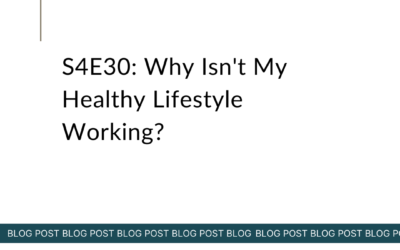 S4E30: Why Isn’t My Healthy Lifestyle Working?