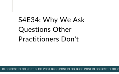 S4E34: Why We Ask Questions Other Practitioners Don’t